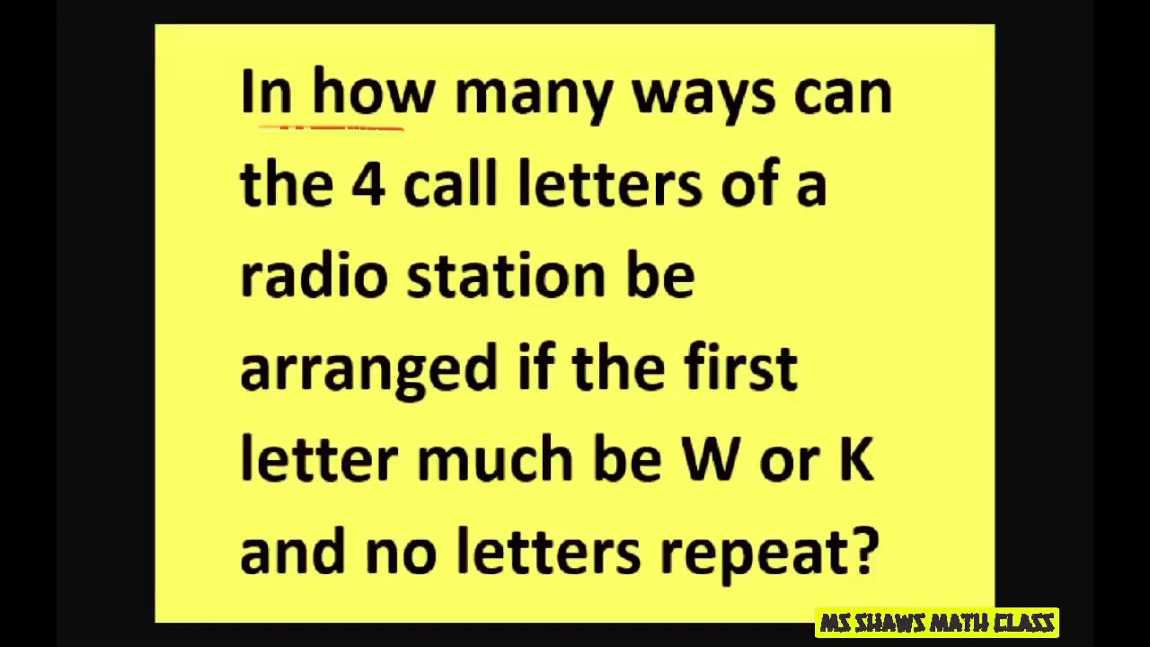 How many ways can 4 call letters of radio station be arranged if first letter W or K. No repeats