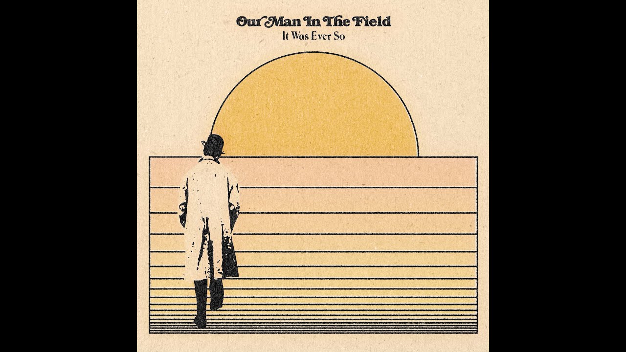 Our Man In The Field - It Was Ever So [New song 2020]