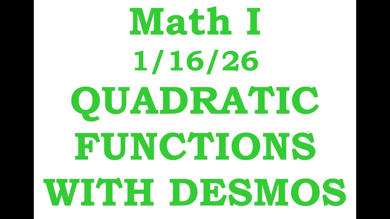 Math I Cluster G Day 6: Quadratic Functions with Desmos     1/15/26