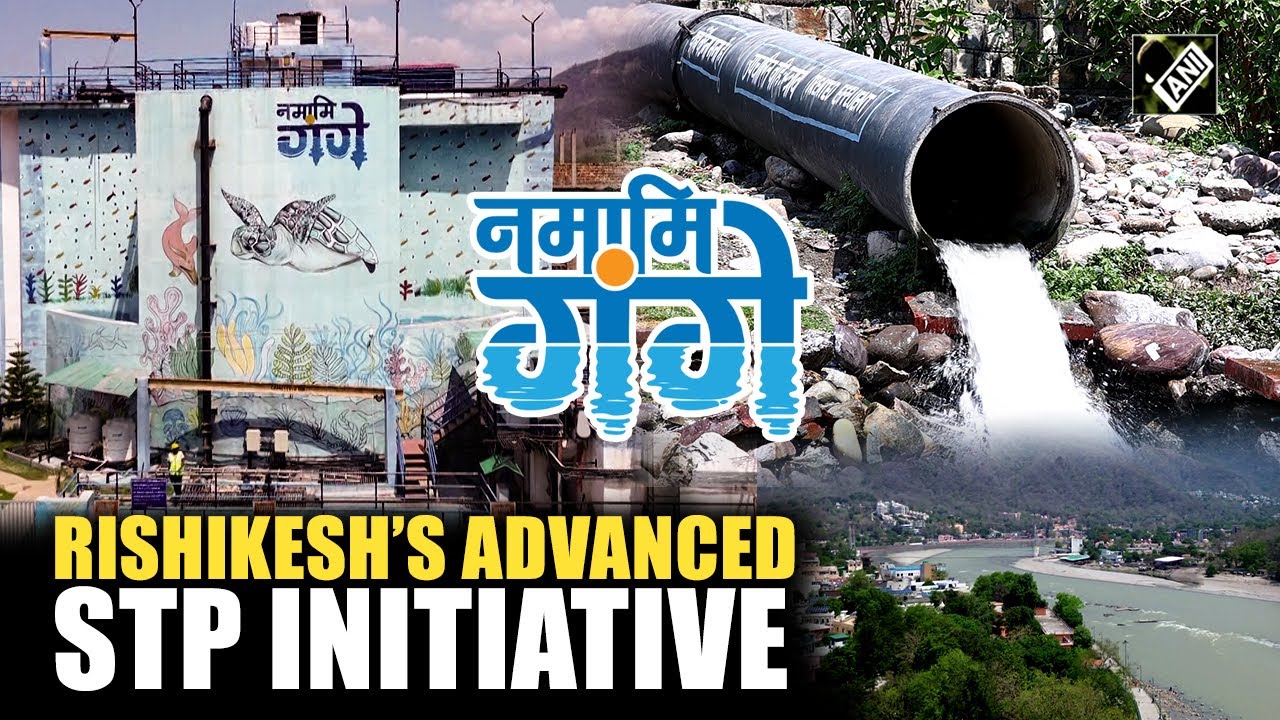 Modern STP solutions for a pollution-free Ganga in Rishikesh