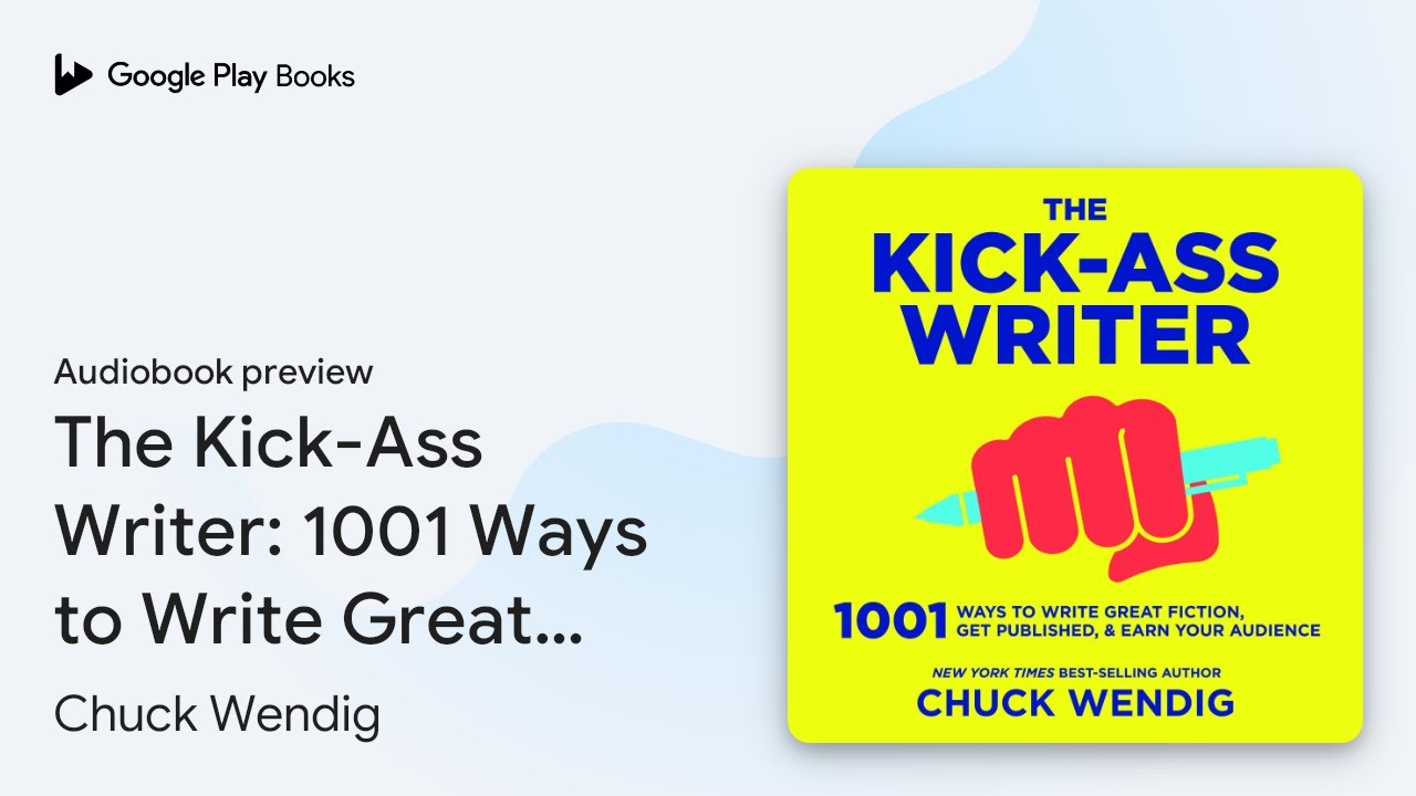 The Kick-Ass Writer: 1001 Ways to Write Great&hellip; by Chuck Wendig &middot; Audiobook preview