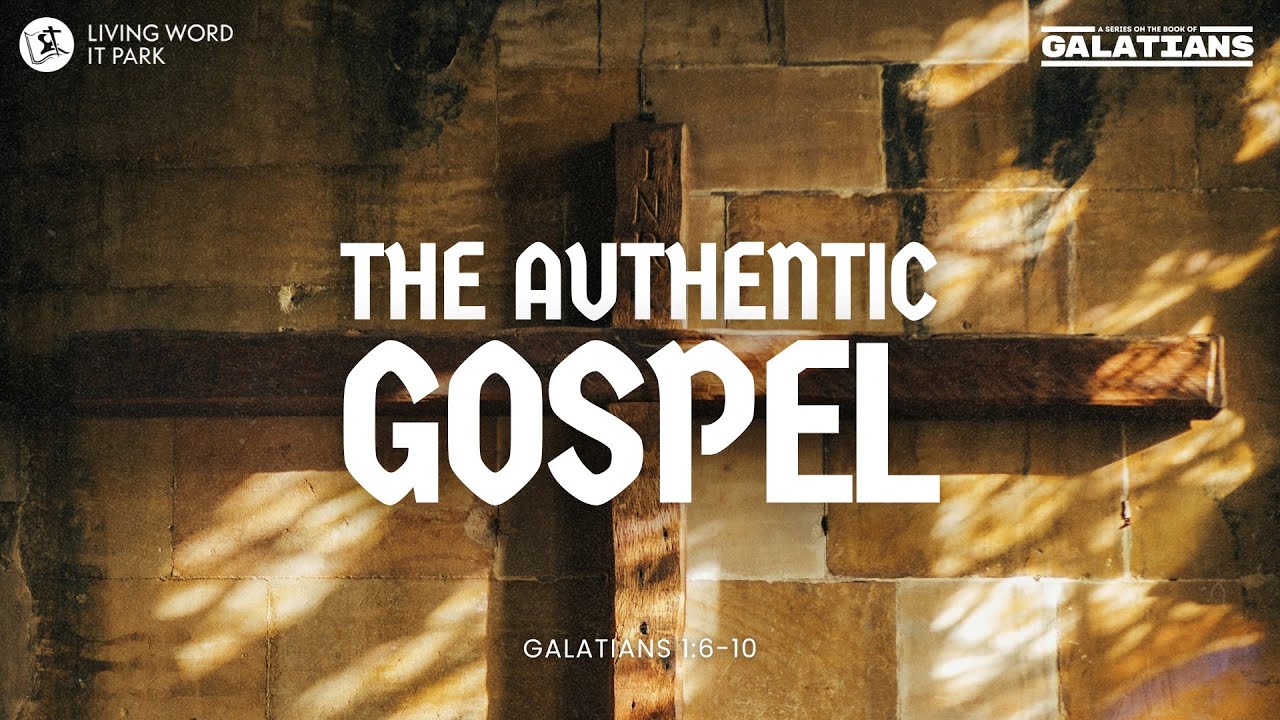 “The Authentic Gospel.” Galatians 1:6-10 | Pastor Jojo Chua