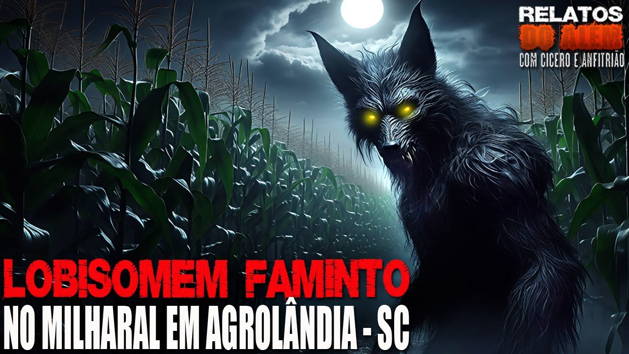 Lobisomem Faminto no Milharal em Agrol&acirc;ndia - SC [IN&Eacute;DITO] - Relatos Da Fera | 1080p