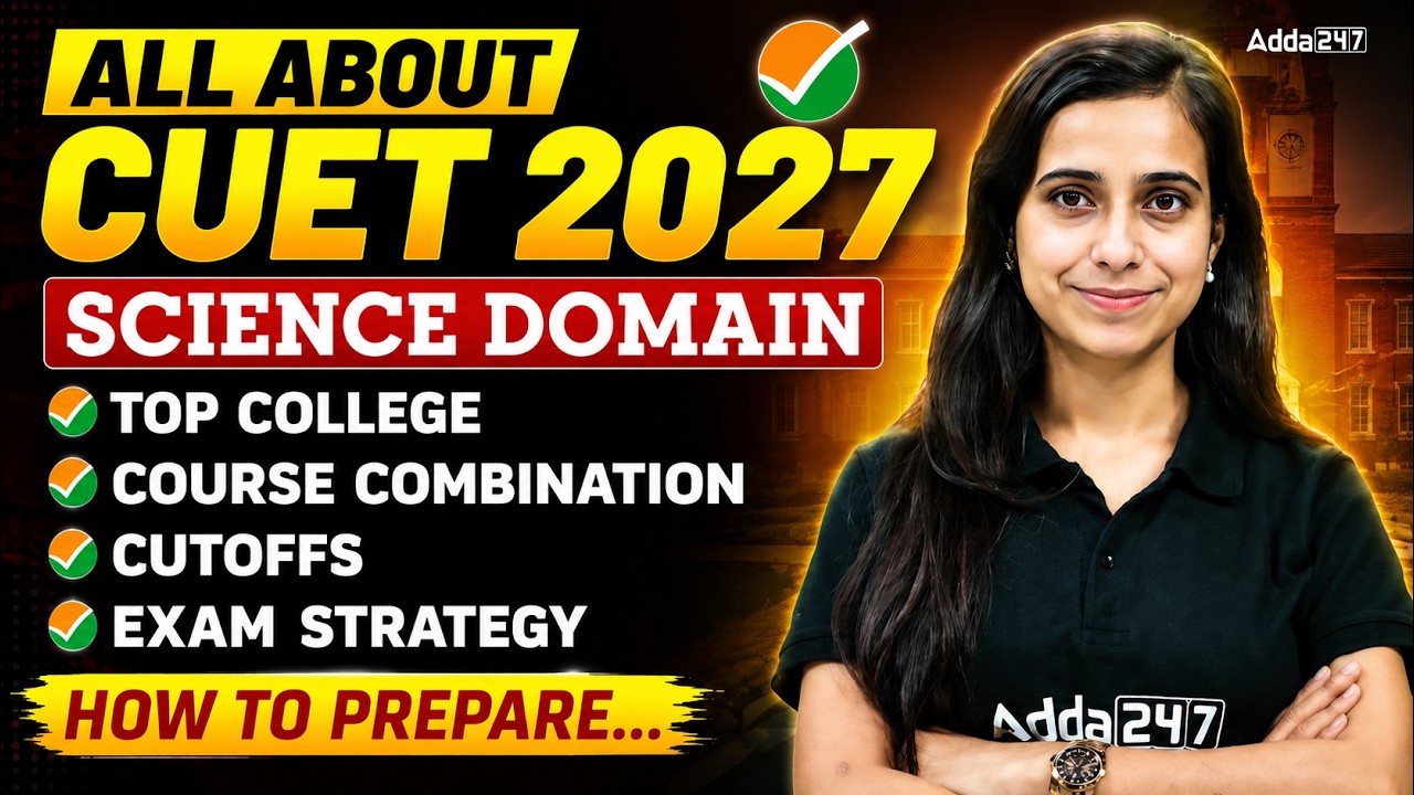 All About CUET 2027 Science Domain | Exam Pattern, Syllabus, Courses