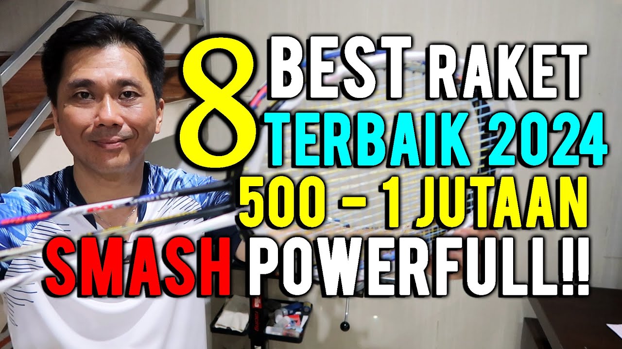 8 RAKET PILIHAN TERBAIK 2024!! 500 - 1 JUTAAN SMASH POWERFULL