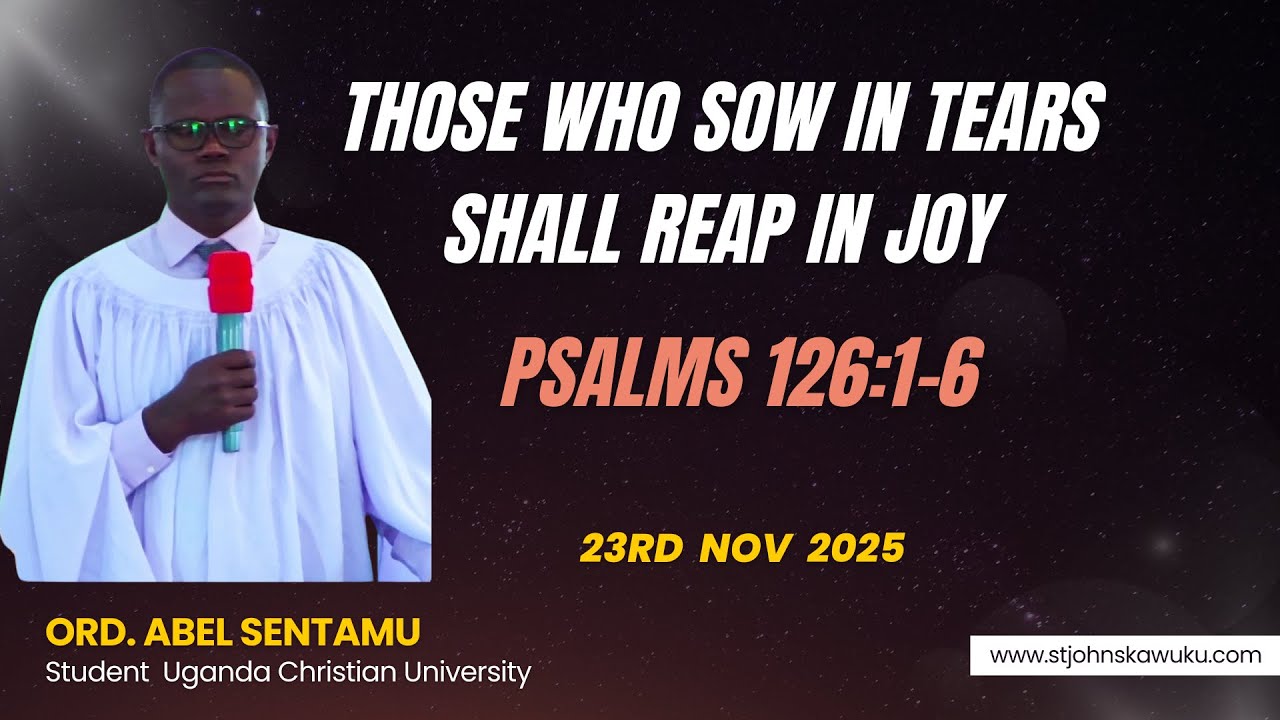 Those who sow in tears shall reap in joy | Psalms 126:1-6 | Ord. Abel Sentamu