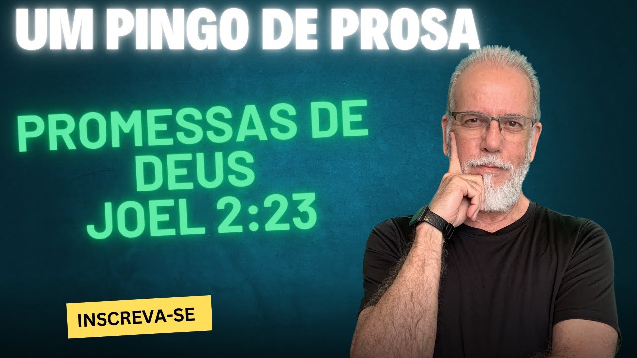 Um Pingo de Prosa - Promessas de Deus - Joel 2:23