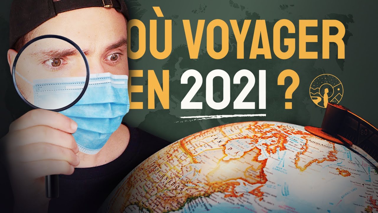 COVID : O&Ugrave; VOYAGER EN 2021?