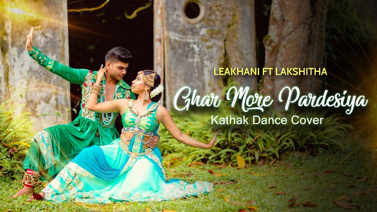 Sri Lanka&lsquo;s First Kathak Dance Cover - Ghar More Pardesiya - Leakhani & Lakshitha