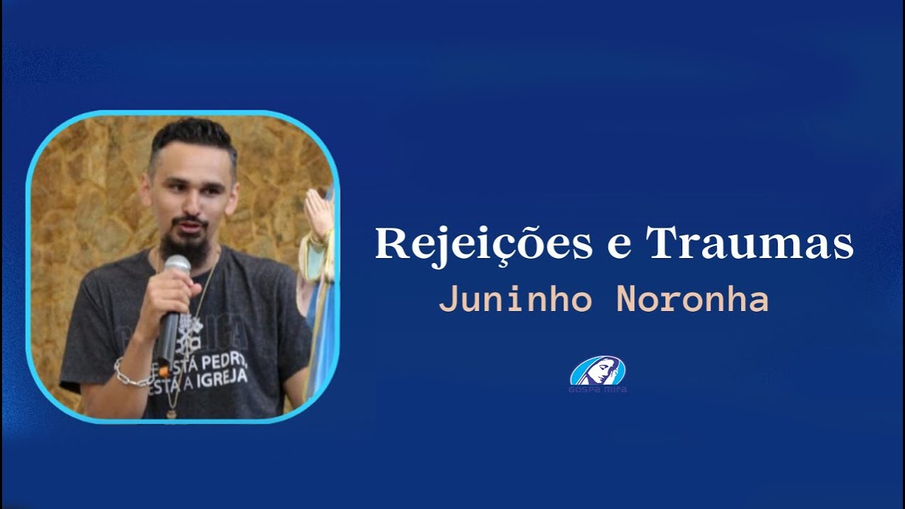 CURA DA REJEIÇÃO E DOS TRAUMAS | JUNINHO NORONHA