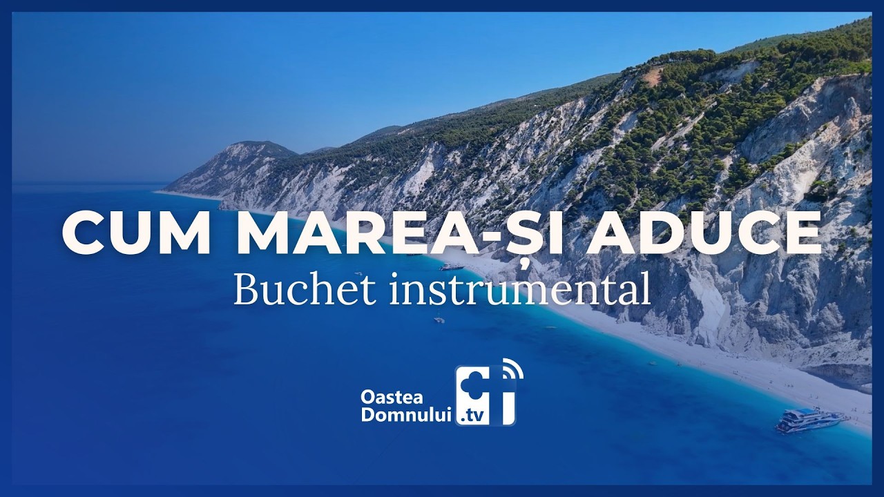 Buchet instrumental • Cum marea-și aduce • Oastea Domnului