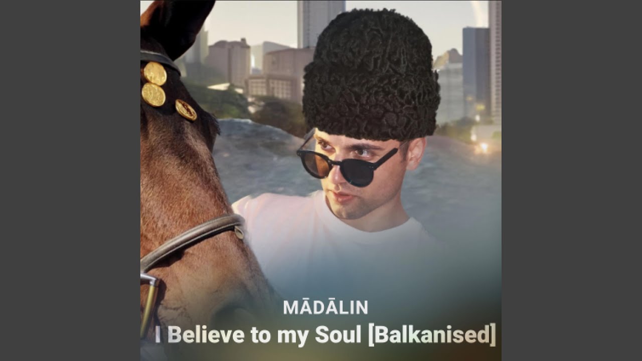 I Believe to My Soul (Balkanised)