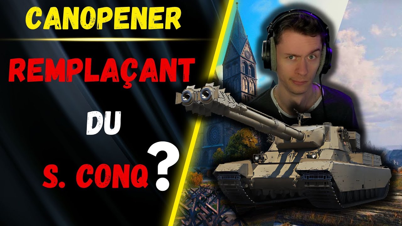 🎬 Remplaçant du S.conq ? ▶️ Gameplay Canopener ⚔️ [WOT-FR]