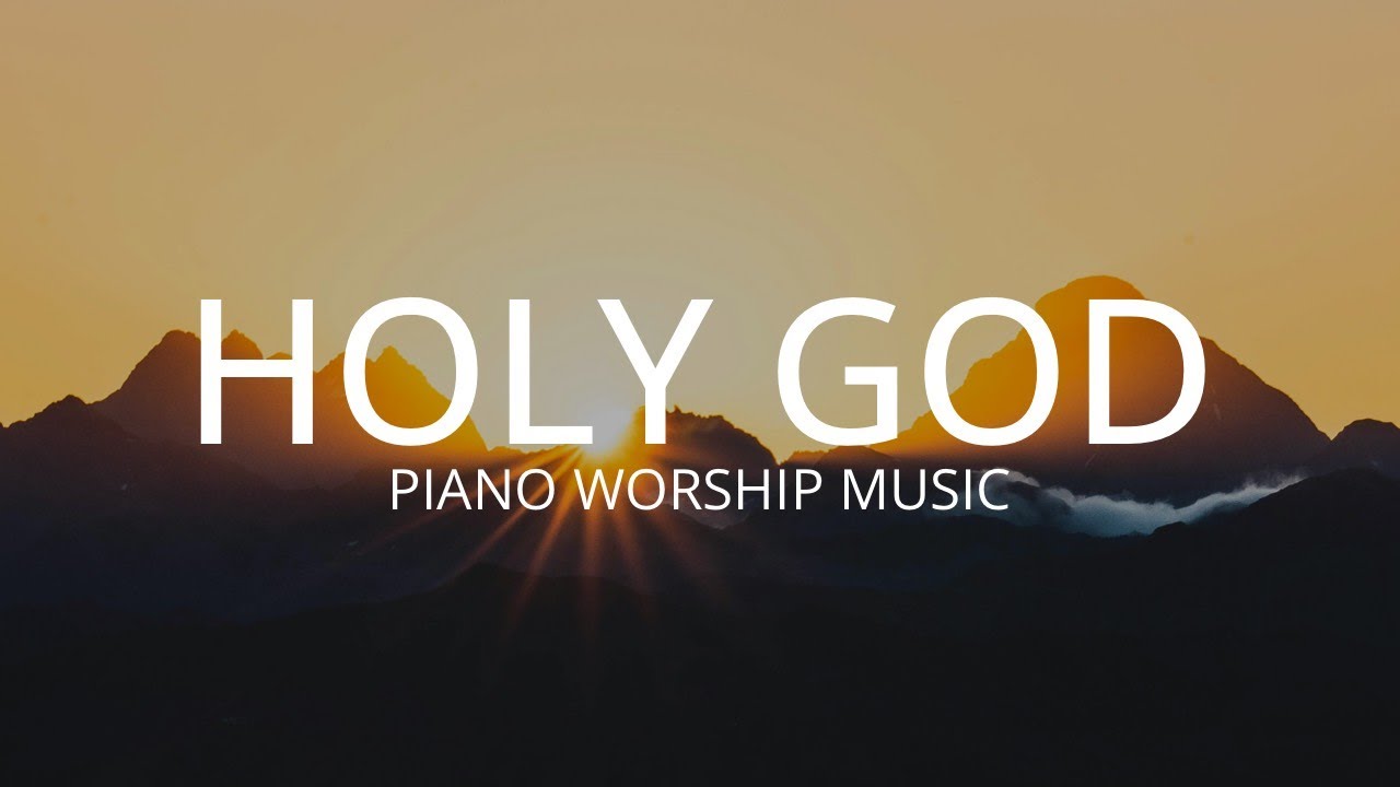 HOLY GOD - PIANO WORSHIP INSTRUMENTAL - SOAKING WORSHIP