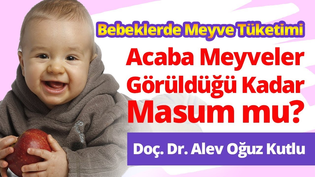 Meyveler Acaba Göründüğü Kadar Masum mu? Bebeklerde Meyve Tüketimi | Doçent Doktor Alev Oğuz Kutlu