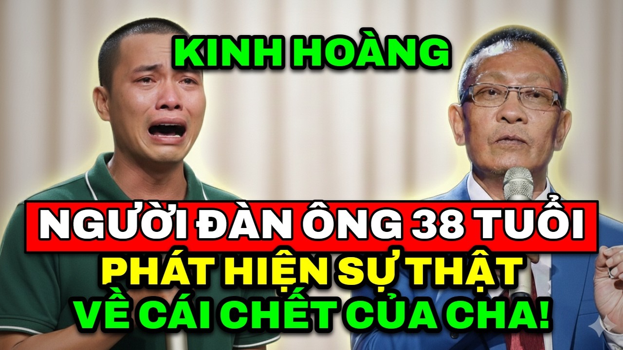 TÂM SỰ CÙNG VĂN SÂM - Sốc: Người đàn ông 38 tuổi phát hiện bí mật kinh hoàng về cái chết của cha.
