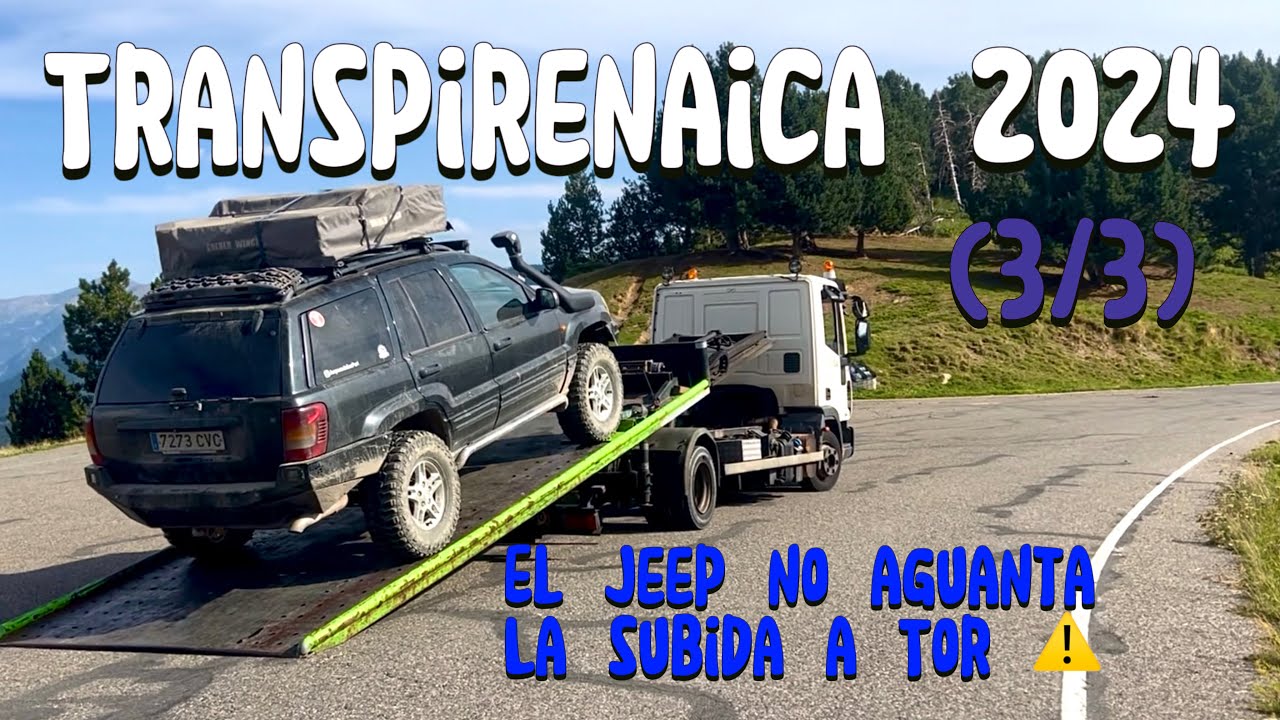 Transpirenaica 2024. (3/3). Tor, la montaña maldita, acaba rompiendo el Jeep 😫😡
