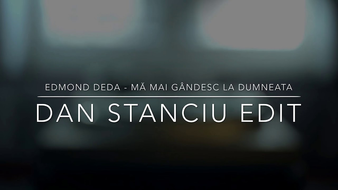 Edmond Deda - Mă Mai Gândesc La Dumneata (Dan Stanciu Edit)