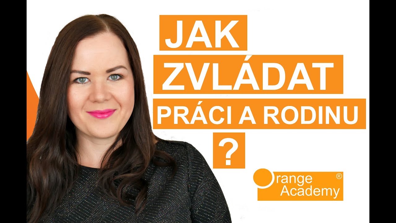 Práce a rodina - jak vše skloubit a zvládat? | Orange Academy