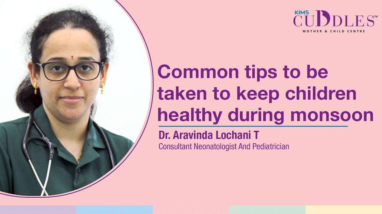 Monsoon Health Guide: Essential Tips for Keeping Kids Healthy | Dr. Arvinda Lochani | KIMS Cuddles