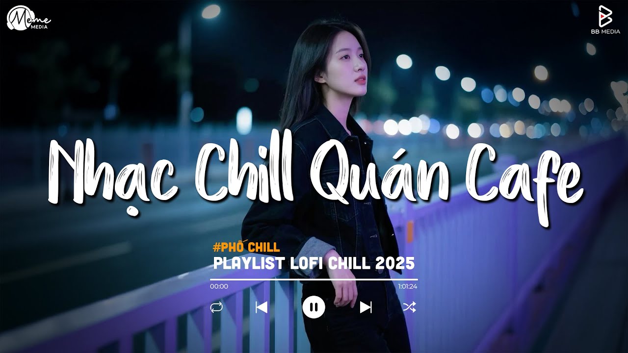 Nhạc Chill Quán Cafe - Những Ca Khúc Lofi Nhẹ Nhàng Hay Nhất Dành Cho Quán Cafe - Nhạc Lofi 2025
