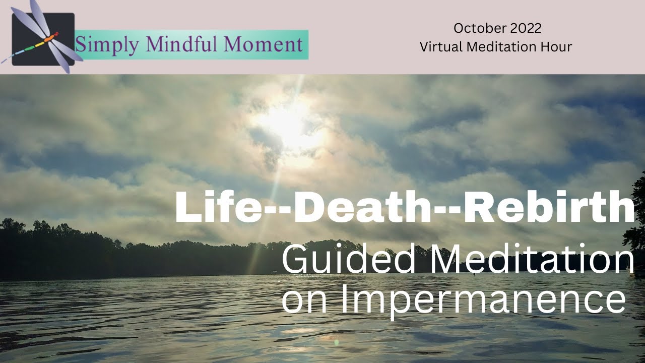 Life--Death--Rebirth: Meditation on the Impermanence of the Cycles of Life
