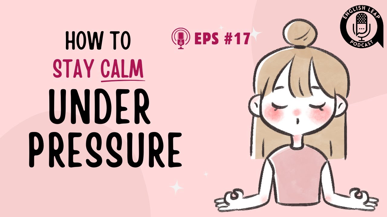 English Podcast For Learning English | How To Stay Calm Under Pressure | English Leap Podcast