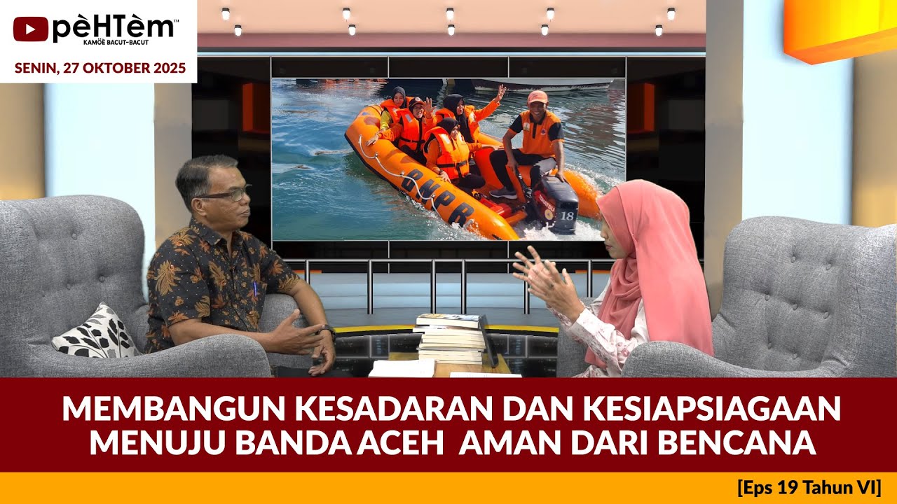 Membangun Kesadaran dan Kesiapsiagaan Menuju Banda Aceh Aman dari Bencana [Eps.19-VI]