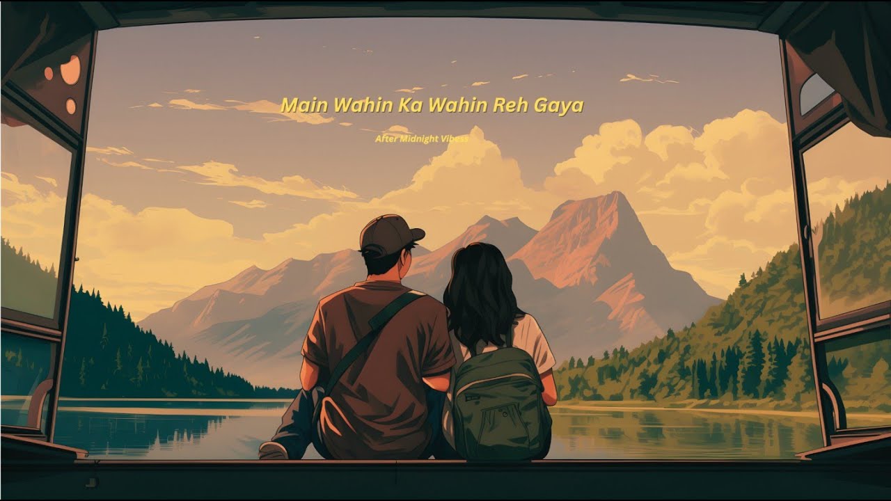 Main Wahin Ka Wahin Reh Gaya | A Soulful Heartbreak Song | After Midnight Vibess