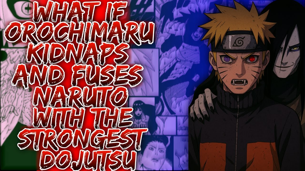 What If Orochimaru Kidnaps And Fuses Naruto With The Strongest Dojutsu ||
