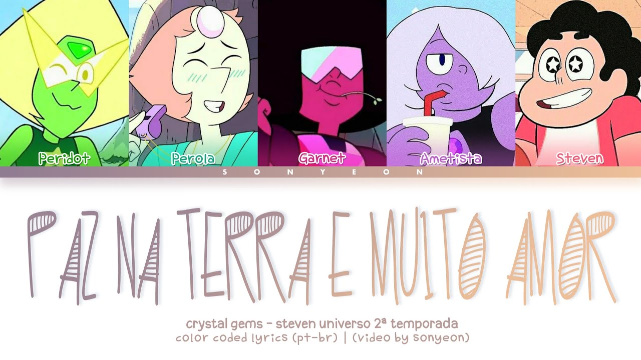 Steven Universo (CRYSTAL GEMS) – 'Paz na Terra e muito Amor' | Legendado/Lyrics (Color Coded PT-BR)
