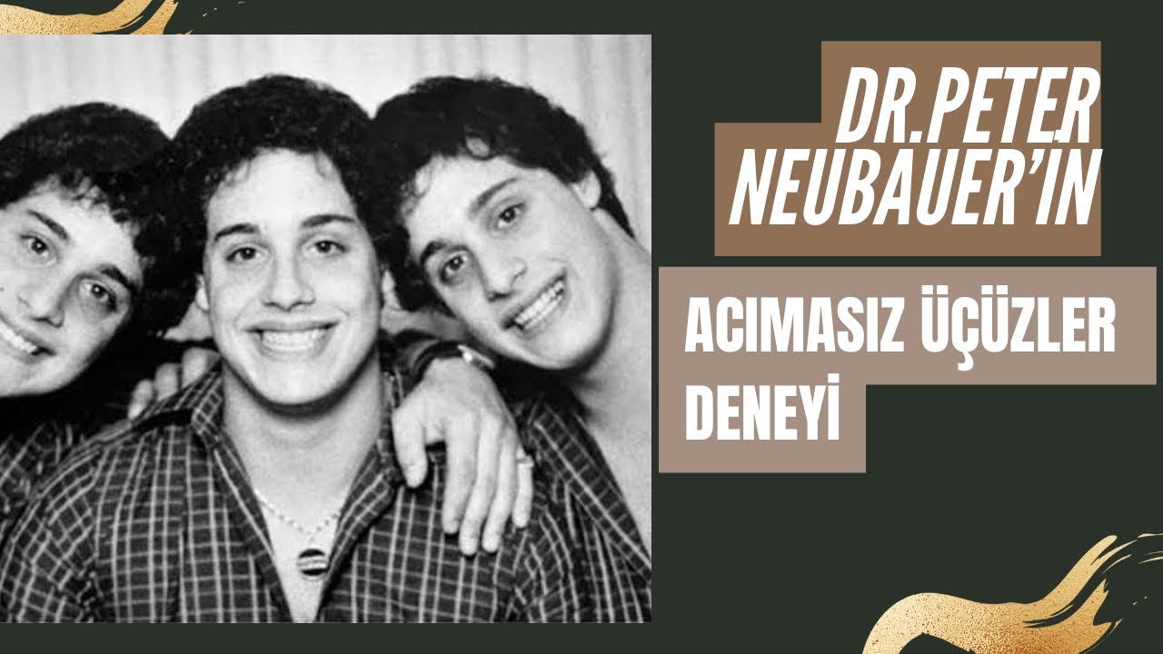 Dr.Peter Neubauer’ın Acımasız Üçüzler Deneyi