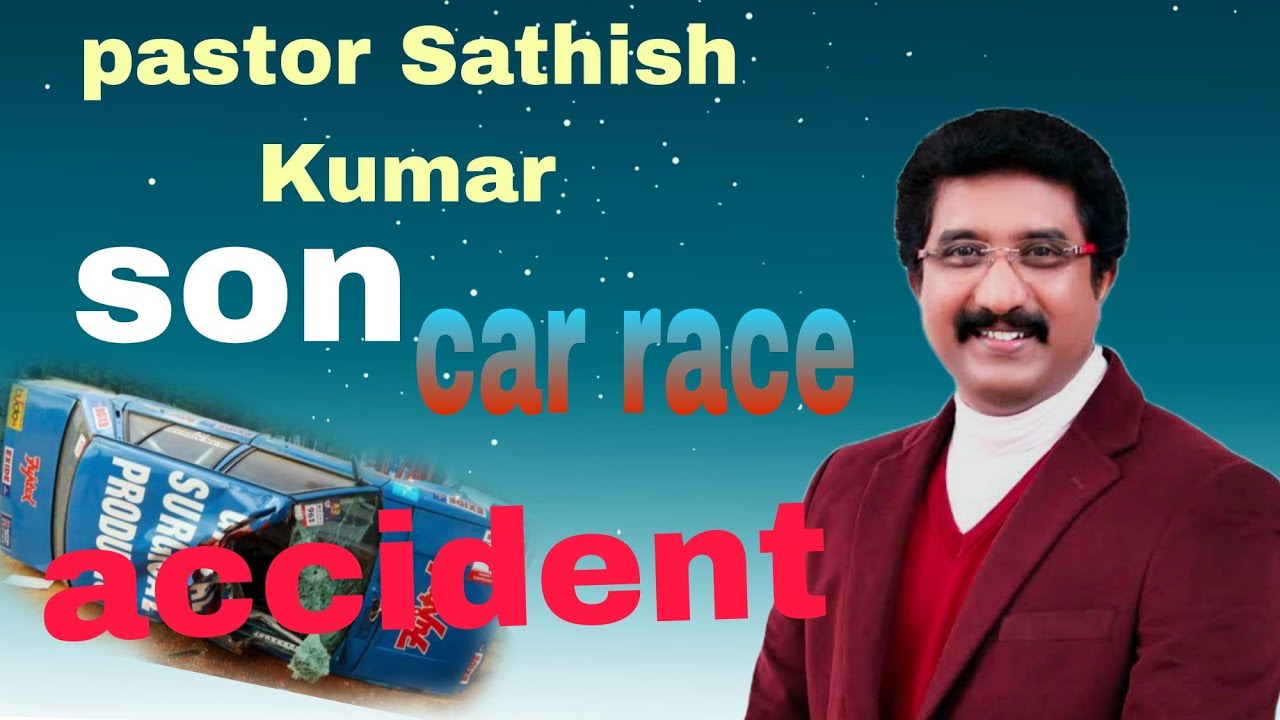 Calvary satish kumar son illegal car race accident... బాలుడు నడవవాలిసిన త్రోవలో వారిని నడిపించు 