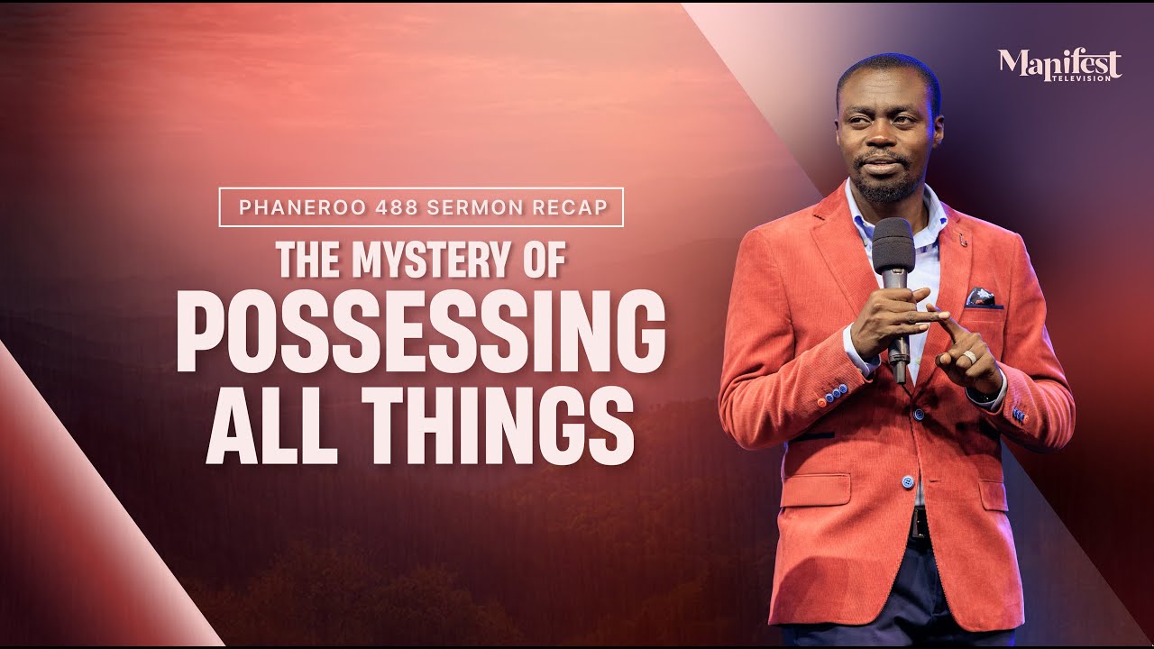 Phaneroo 489 Sermon Recap | The Mystery Of Possessing All Things | Apostle Grace Lubega