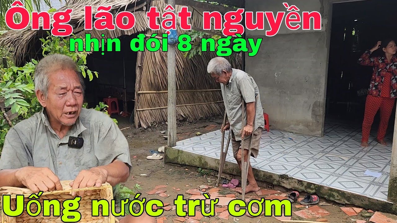 Ông lão tật nguyền nhịn đói 8 ngày uống nước trừ cơm