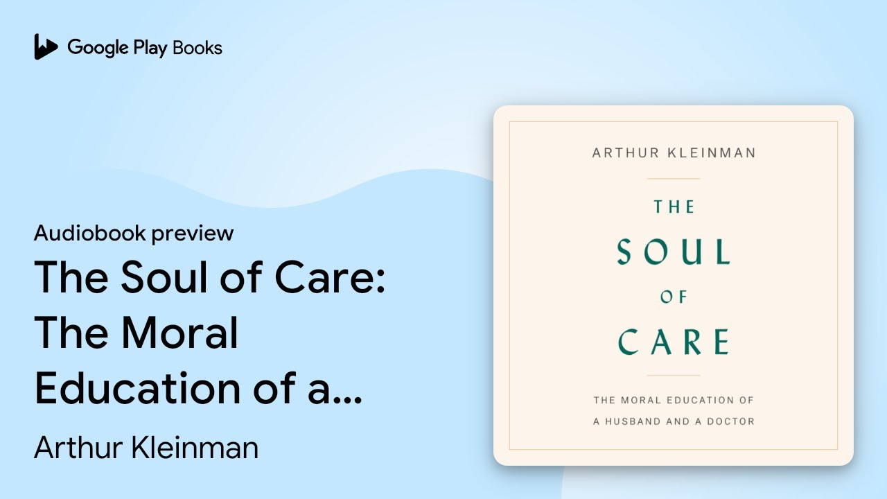 The Soul of Care: The Moral Education of a&hellip; by Arthur Kleinman &middot; Audiobook preview
