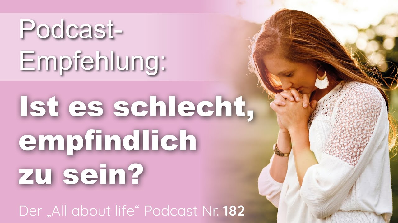 Sensibel, hochsensibel, empfindsam | Die Sprache der Empfindlichkeit | Listen again | Podcast | 182