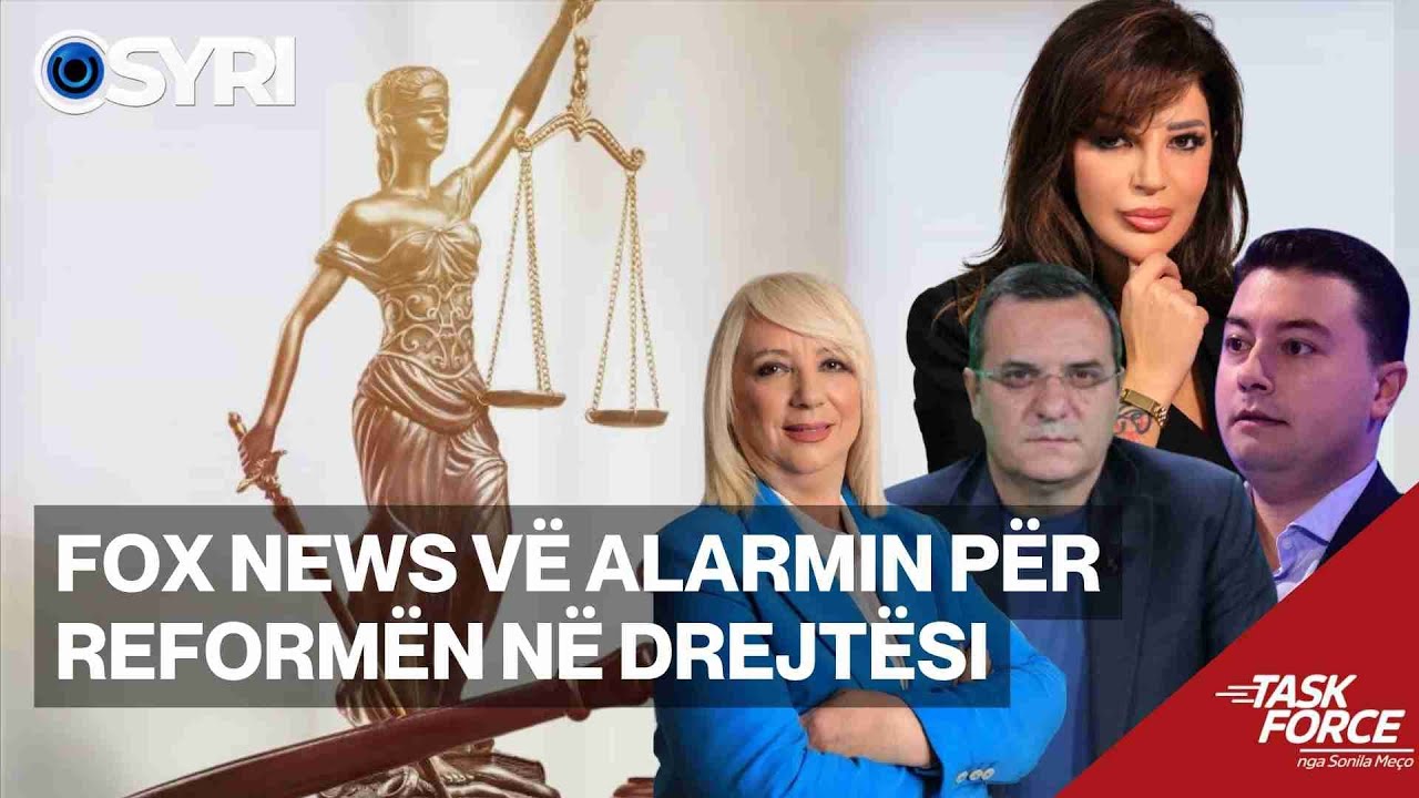 TASK FORCE/ Fox News vë alarmin për reformën në drejtësi