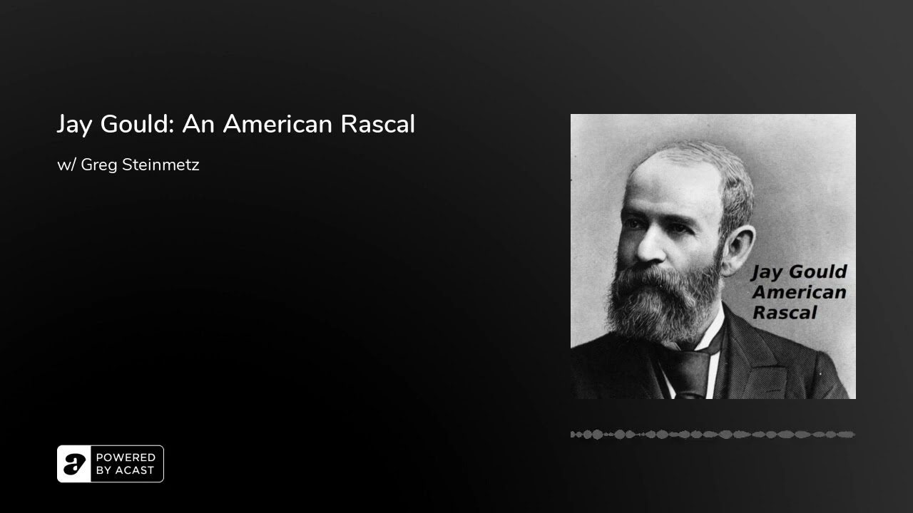 Jay Gould: An American Rascal