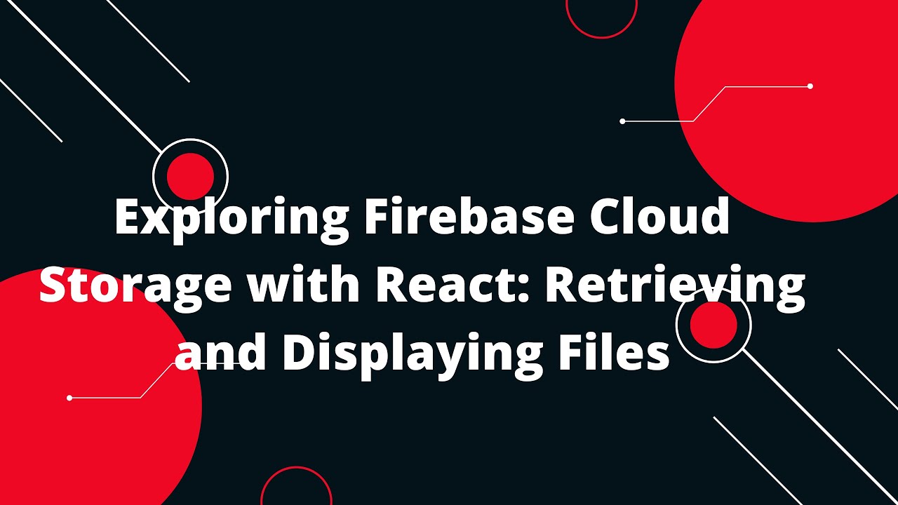 Exploring Firebase Cloud Storage with React: Retrieving and Displaying Files