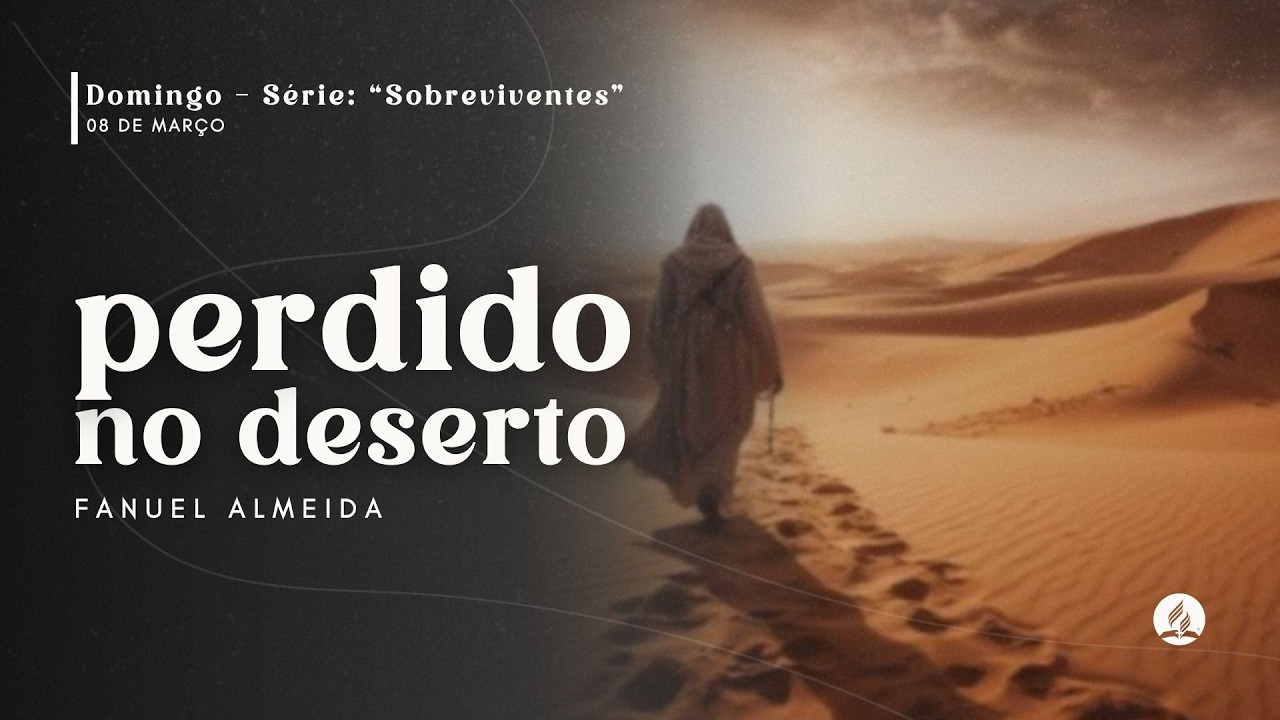 SÉRIE: SOBREVIVENTES - PERDIDO NO DESERTO | Pr. Fanuel Almeida | 08/03/26