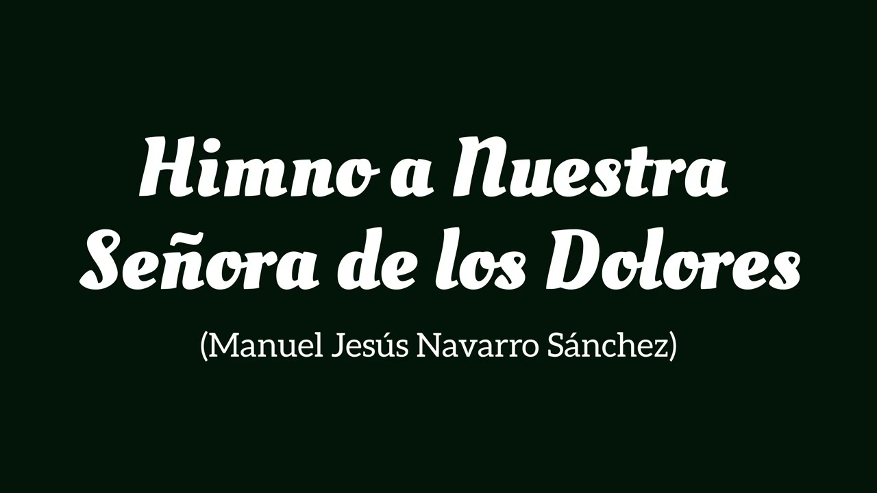Himno a Nuestra Señora de los Dolores (Manuel Jesús Navarro Sánchez)