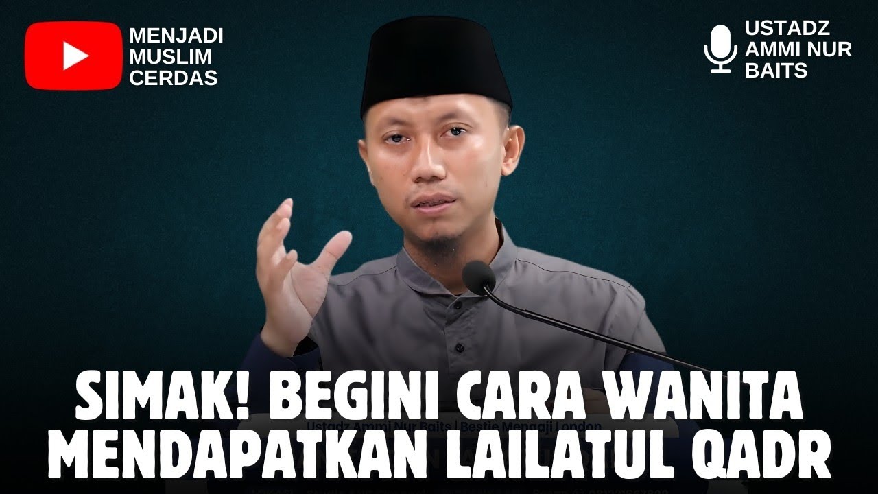 BEGINI CARA WANITA MENDAPATKAN LAILATUL QADR | USTADZ AMMI NUR BAITS 