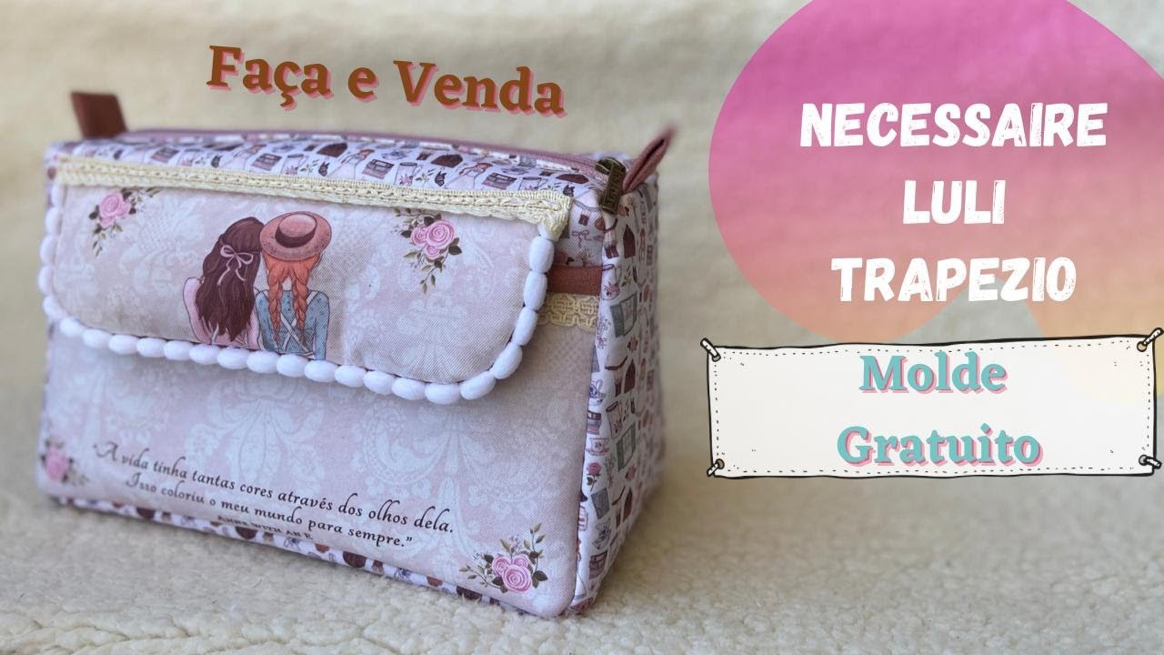 Necessaire Luli Trapézio - Costura Criativa Faça e Venda - Passo a Passo com Molde Gratuito DIY