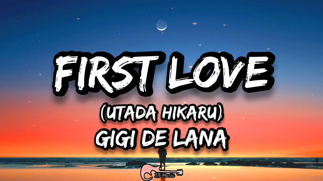 First Love (Hikaru Utada) | Gigi De Lana (Lyrics)
