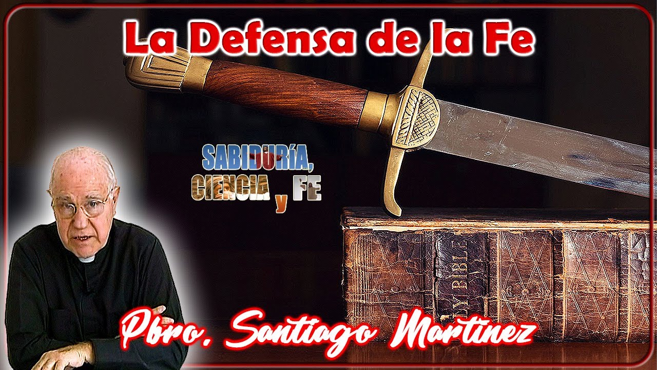 La Defensa de la Fe - Sabidur&iacute;a, Ciencia y Fe