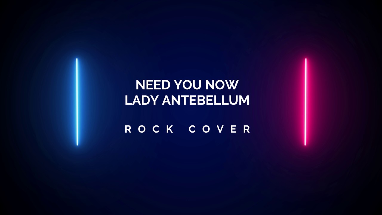 Need You Now - Lady Antebellum [Rock Cover]