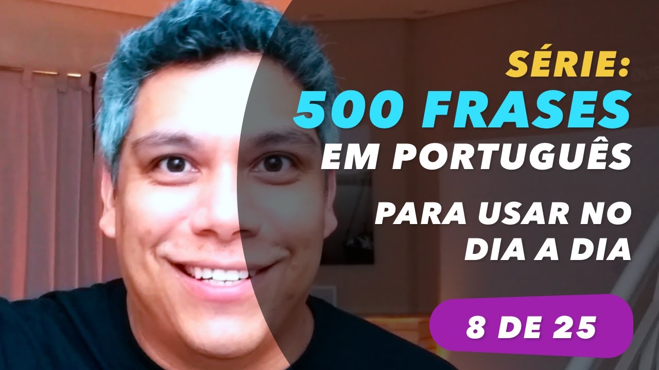 8 de 25 - SÉRIE 500 FRASES PARA FALAR PORTUGUÊS FLUENTE