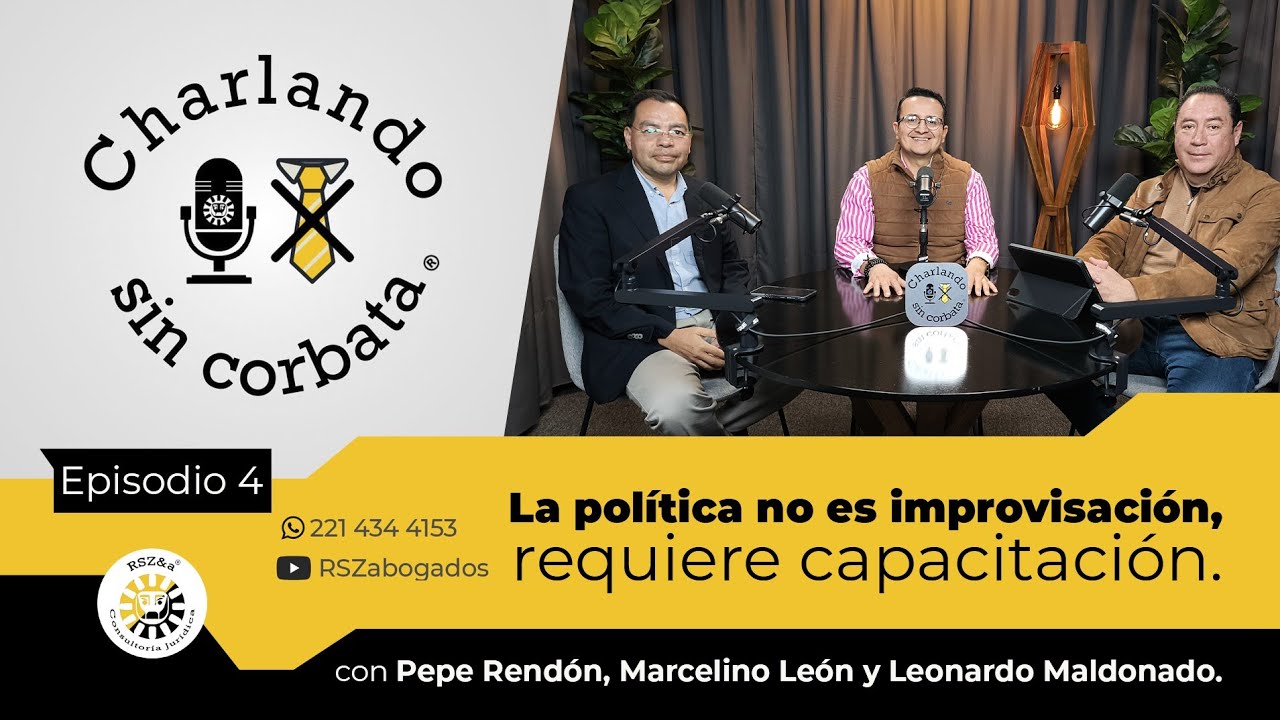 Ep. 004 Temp. 02 Charlando sin corbata: La política no debe improvisarse.