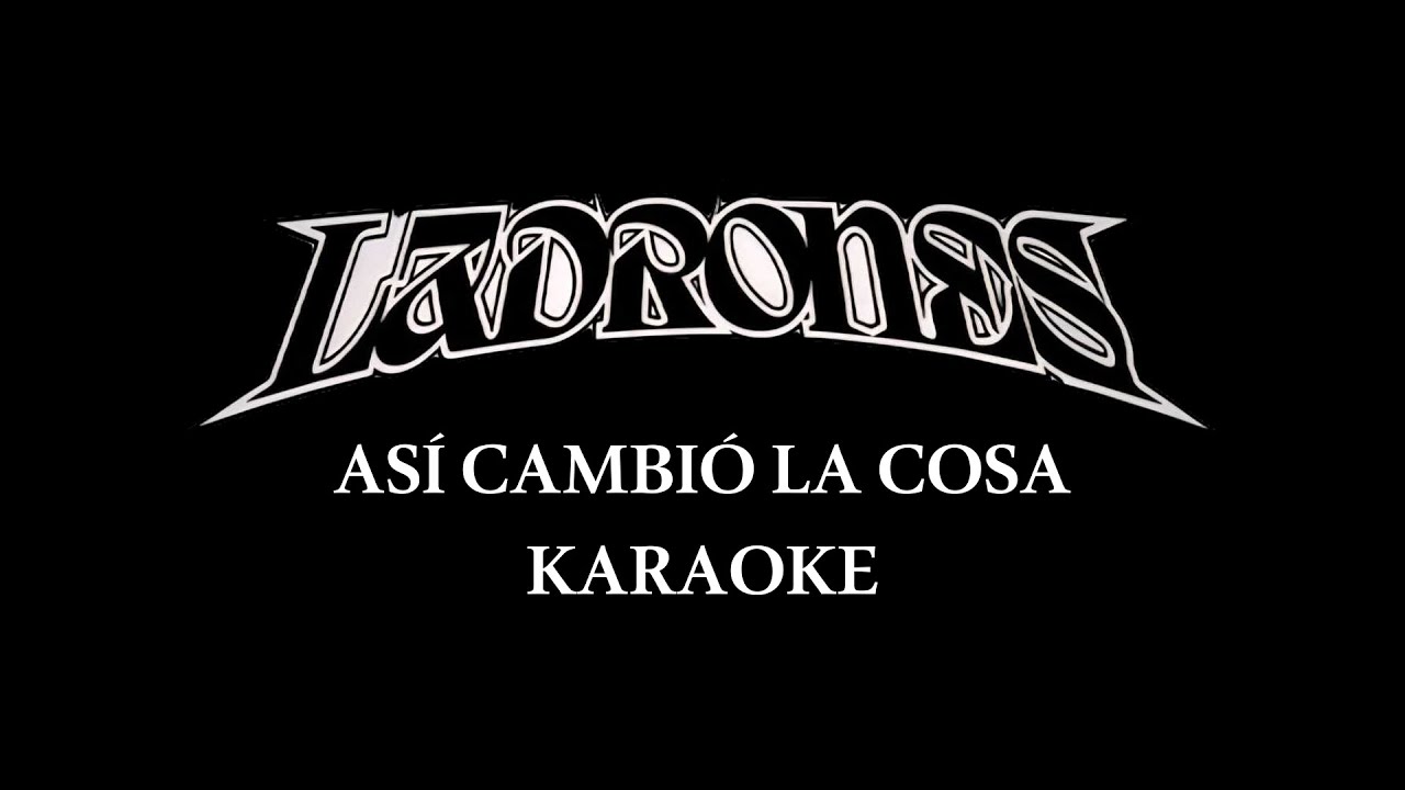 KARAOKE LADRONES - ASÍ CAMBIÓ LA COSA